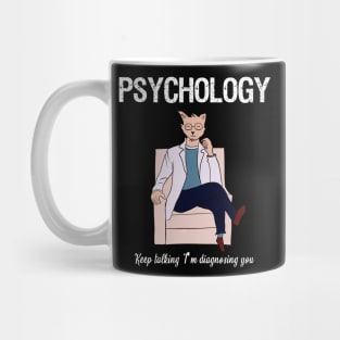 Psychology  Keep talking I'm diagnosing you Mug